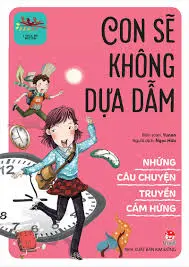 Những câu chuyện truyền cảm hứng - Con sẽ không dựa dẫm