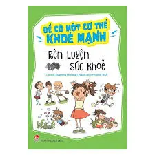 Để có một cơ thể khỏe mạnh - Rèn luyện sức khỏe