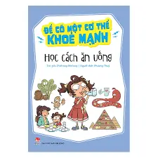 Để có một cơ thể khỏe mạnh - Học cách ăn uống