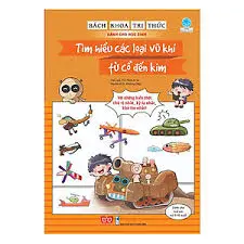 Bách khoa tri thức về khám phá thế giới cho em-Tìm hiểu các loại vũ khí từ cổ tới kim