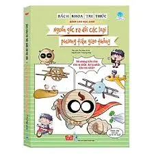 Bách khoa tri thức về khám phá thế giới cho em-Nguồn gốc ra đời các loại phương tiện giao thông