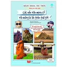 Bách khoa tri thức về khám phá thế giới cho em-Các nền văn minh cổ và những bí ẩn trên thế giới