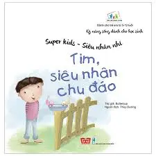 Kĩ năng sống dành cho học sinh-Tim siêu nhân chu đáo