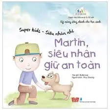 Kĩ năng sống dành cho học sinh-Martin siêu nhân giữ an toàn