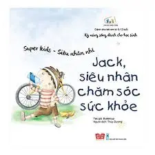 Kĩ năng sống dành cho học sinh-Jack siêu nhân chăm sóc sức khỏe