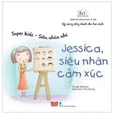 Kĩ năng sống dành cho học sinh-Jessica siêu nhân cảm xúc