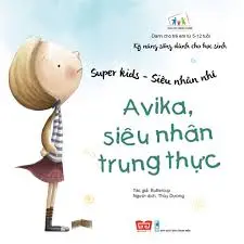 Kĩ năng sống dành cho học sinh-Avika siêu nhân trung thực