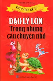 Truyện kể về đạo lý lớn trong những câu chuyện nhỏ