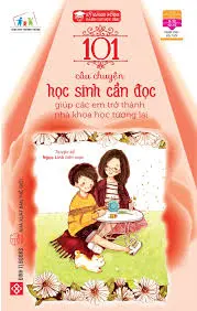 101 câu chuyện học sinh cần đọc-giúp các em trở thành nhà khoa học tương lai