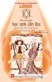 101 câu chuyện học sinh cần đọc-giúp các em hiểu lý lẽ, tránh xa cái xấu