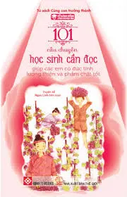 101 câu chuyện học sinh cần đọc-giúp các em có đức tính lương thiện và phẩm chất tốt