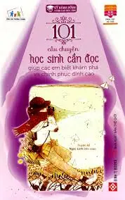 101 câu chuyện học sinh cần đọc-giúp các em biết khám phá và chinh phục đỉnh cao