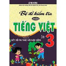 Bộ đề kiểm tra môn Tiếng Việt lớp 3 (Kết nối tri thức)