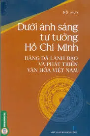 Dưới ánh sáng tư tưởng Hồ Chí Minh. Đảng lãnh đạo và phát triển văn hóa Việt Nam