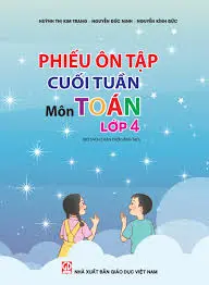 Phiếu ôn tập cuối tuần môn Toán Lớp 4 (bộ sách Chân trời sáng tạo)