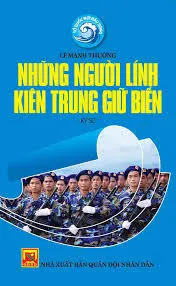 Tổ quốc nơi đầu sống. Những người lính kiên trung giữ biển
