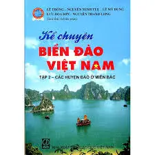 Kể chuyện biển đảo Việt Nam Tập 2. Các huyện Đảo ở miền Bắc
