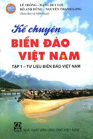 Kể chuyện biển đảo Việt Nam Tập 1. Tư liệu biển đảo Việt Nam