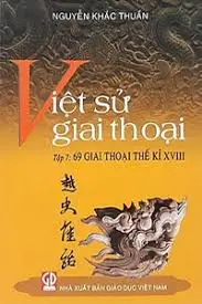 Việt sử giai thoại Tập 7. 69 giai thoại thế kỉ XVIII