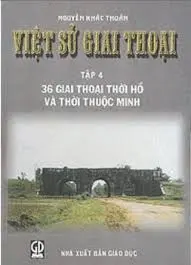 Việt sử giai thoại Tập 4. 36 giai thoại thời Hồ và thời thuộc Minh