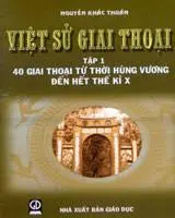 Việt sử giai thoại Tập 1. 40 giai thoại từ thời Hùng Vương đến hết thế kỉ X
