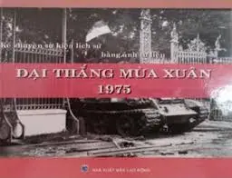 Kể chuyện sự kiện lịch sử bằng ảnh tư liệu. Đại thắng mùa xuân 1975