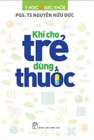 Khi cho trẻ dùng thuốc