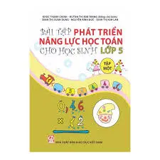 Bài tập và phát triển năng lực học Toán cho học sinh lớp 5 Tập 1