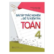 Bài tập trắc nghiệm Toán và đề tự kiểm tra Toán 4