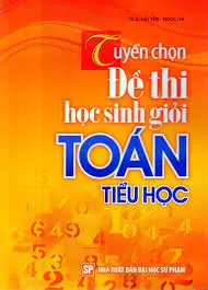 Tuyển chọn đề thi học sinh giỏi Toán tiểu học