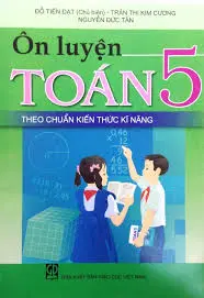 Ôn luyện Toán 5 theo chuẩn kiến thức kỹ năng