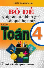 Bộ đề giúp em tự đánh giá kết quả học tập môn toán lớp 4