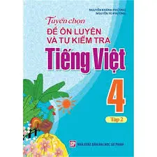 Tuyển chọn đề ôn luyện và tự kiểm tra Tiếng Việt 4 Tập 2