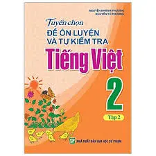 Tuyển chọn đề ôn luyện và tự kiểm tra Tiếng Việt 2 Tập 2