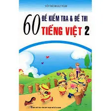 60 đề kiểm tra, đề thi Tiếng Việt 2