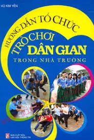 Hướng dẫn tổ chức trò chơi dân gian trong nhà trường