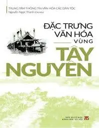 Đặc trưng văn hóa vùng Tây nguyên