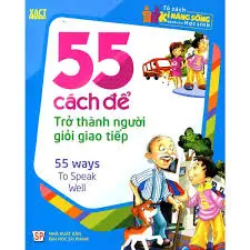 Tủ sách kĩ năng sống. 55 cách để sống trở thành người giỏi giao tiếp