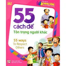 Tủ sách kĩ năng sống. 55 cách để sống Tôn trọng người khác