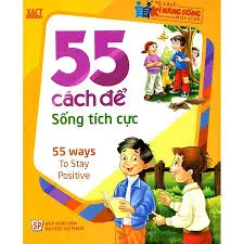 Tủ sách kĩ năng sống. 55 cách để sống tích cực