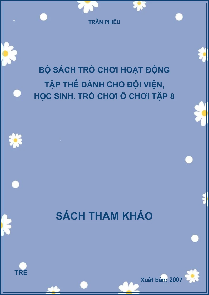 Bộ sách trò chơi hoạt động tập thể dành cho đội viện, học sinh. Trò chơi ô chơi Tập 8