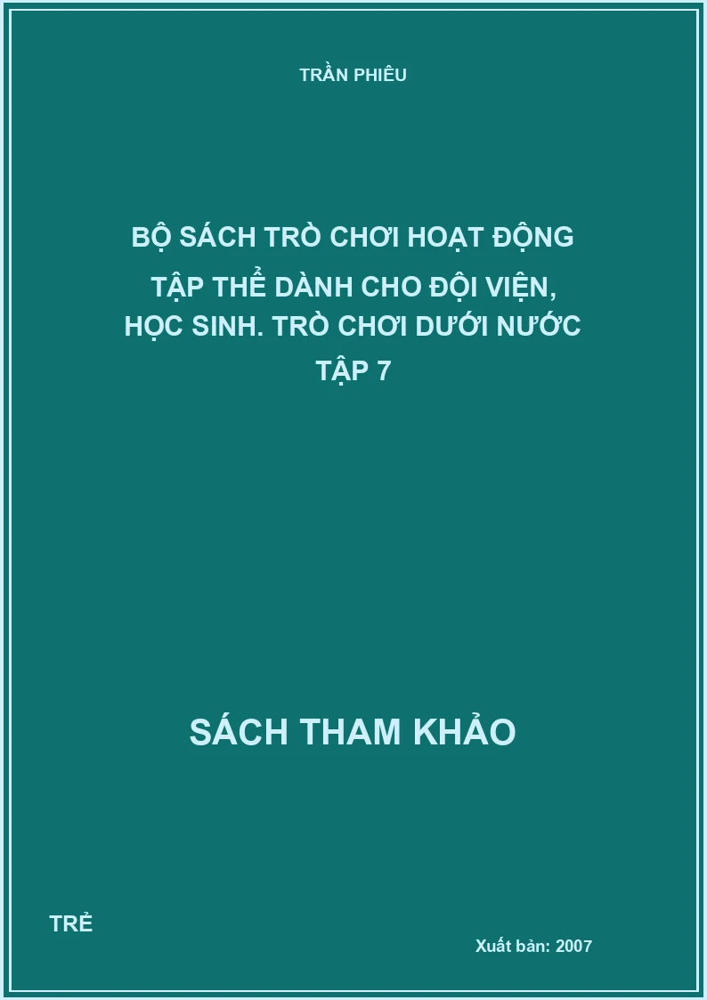 Bộ sách trò chơi hoạt động tập thể dành cho đội viện, học sinh. Trò chơi dưới nước Tập 7