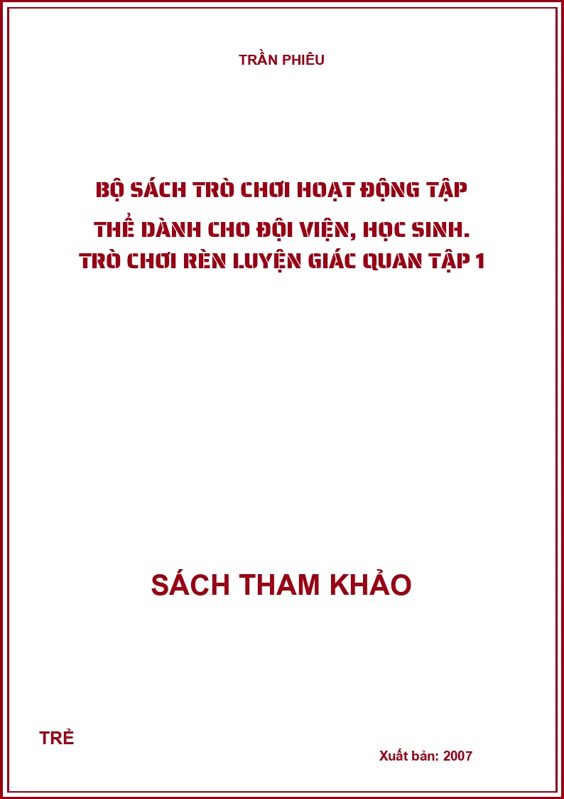 Bộ sách trò chơi hoạt động tập thể dành cho đội viện, học sinh. Trò chơi rèn luyện giác quan Tập 1