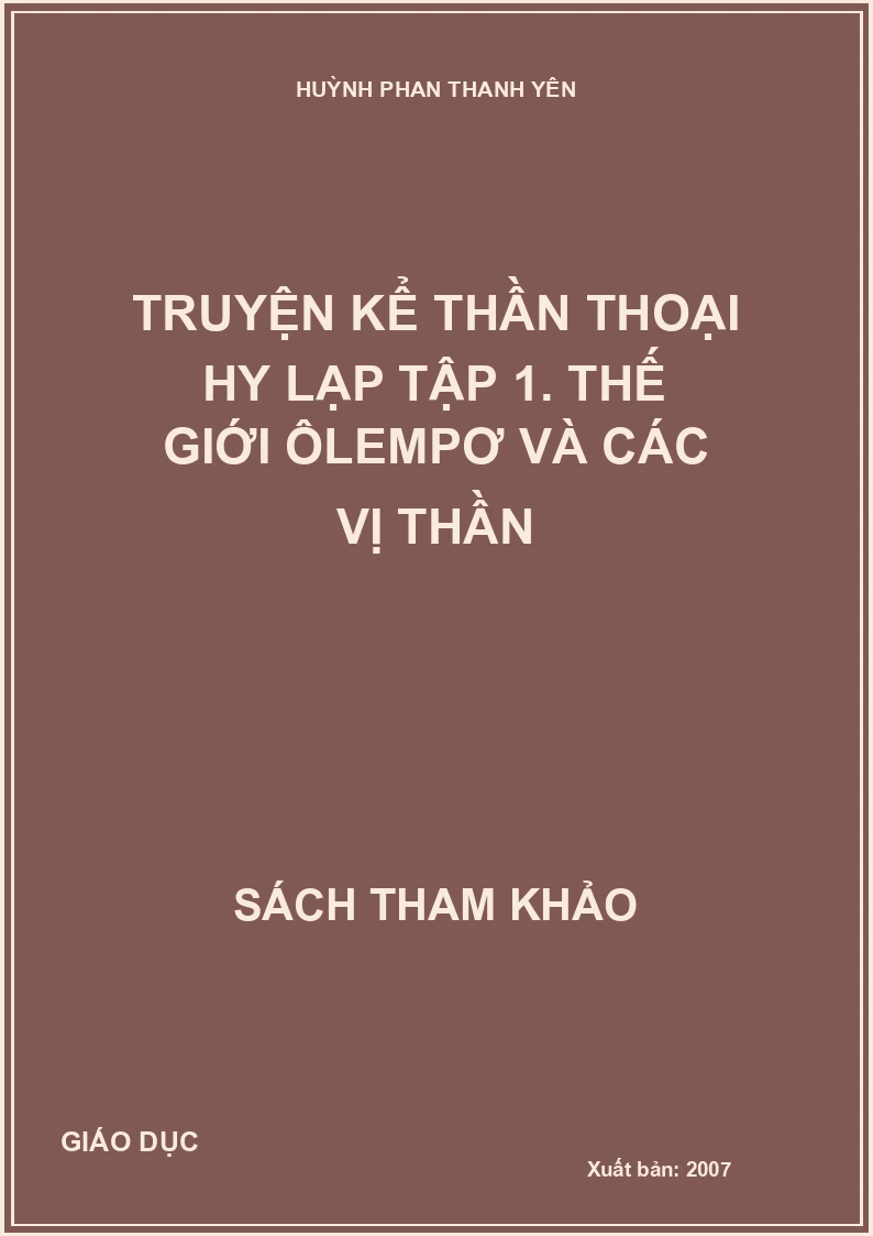 Truyện kể thần thoại Hy Lạp tập 1. Thế giới Ôlempơ và các vị thần
