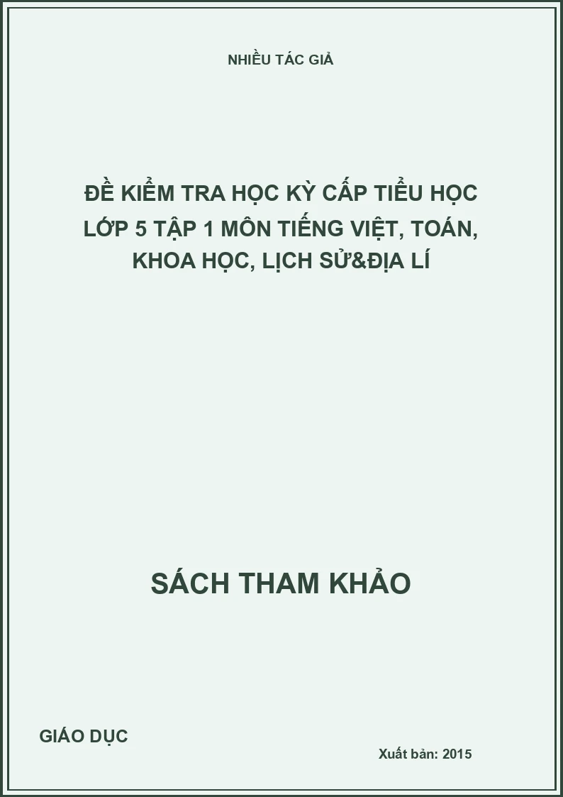 Đề kiểm tra học kỳ cấp tiểu học lớp 5 Tập 1 môn Tiếng Việt, Toán, Khoa học, Lịch sử&Địa lí