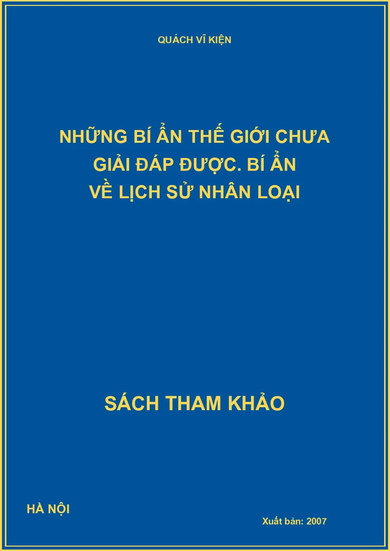 Những bí ẩn thế giới chưa giải đáp được. Bí ẩn về lịch sử nhân loại