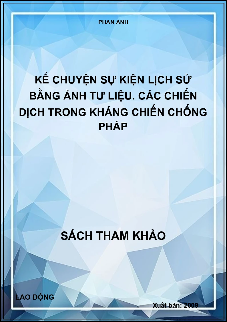 Kể chuyện sự kiện lịch sử bằng ảnh tư liệu. Các chiến dịch trong kháng chiến chống Pháp