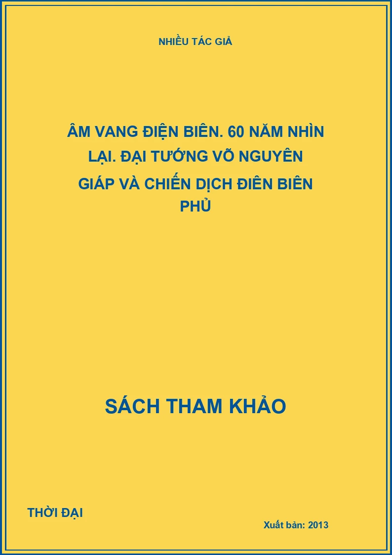 Âm vang Điện Biên. 60 năm nhìn lại. Đại tướng Võ Nguyên Giáp và chiến dịch Điên Biên Phủ