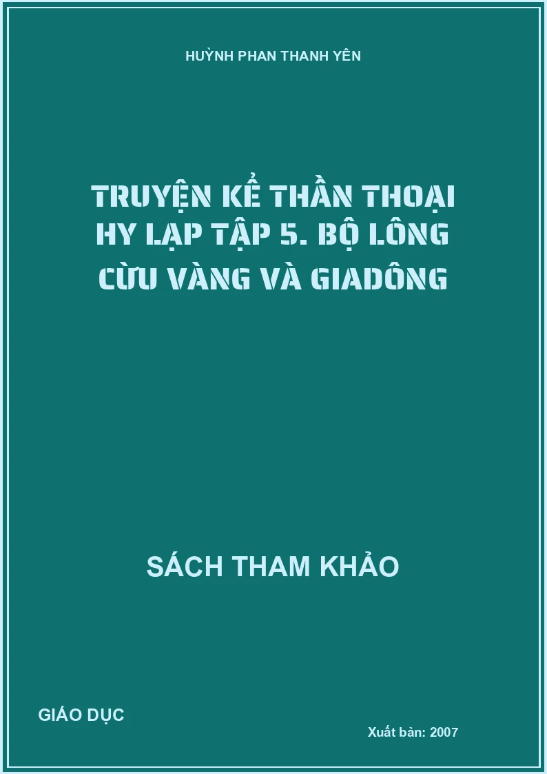 Truyện kể thần thoại Hy Lạp tập 5. Bộ lông cừu vàng và Giadông