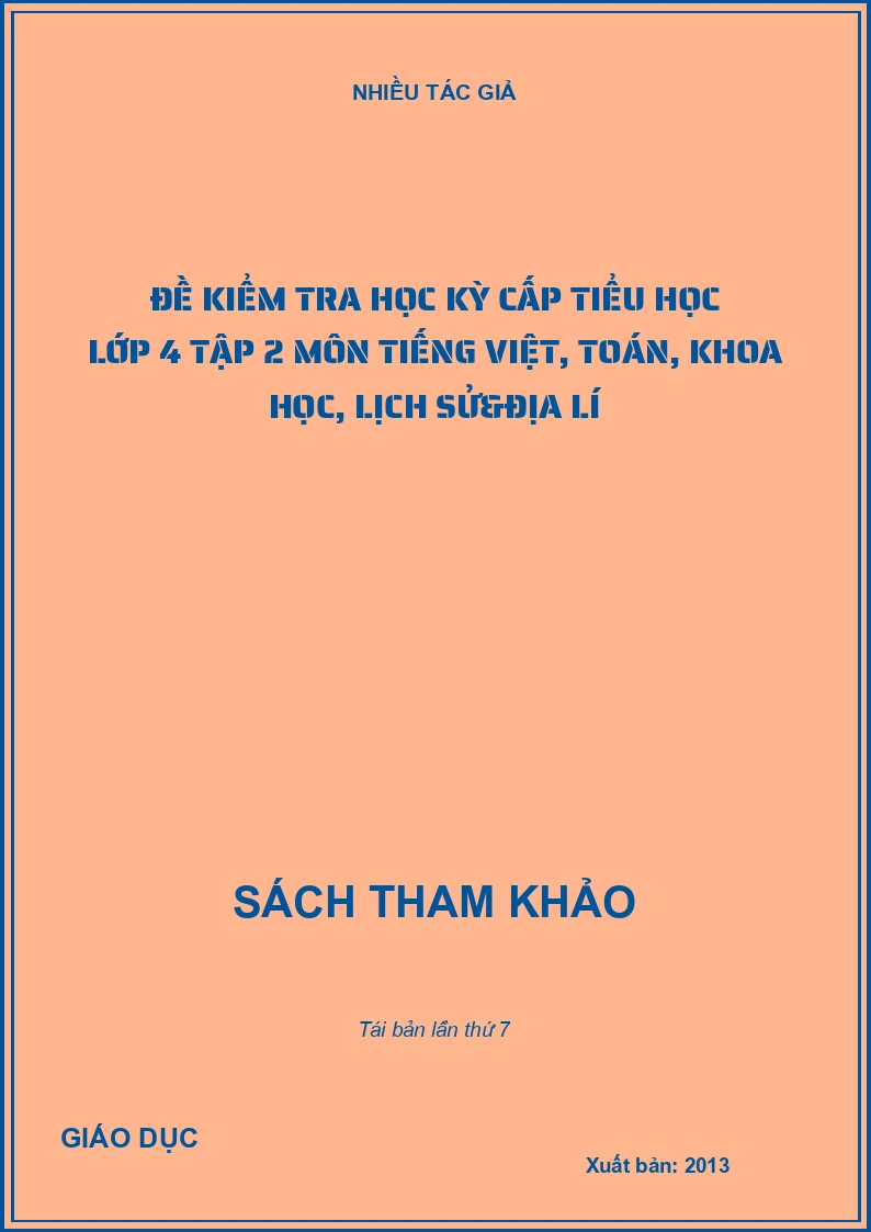 Đề kiểm tra học kỳ cấp tiểu học lớp 4 Tập 2 môn Tiếng Việt, Toán, Khoa học, Lịch sử&Địa lí